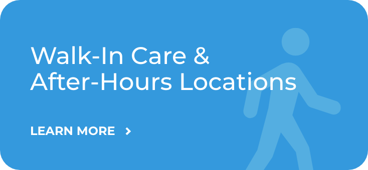Walk-In Care & 
				After-Hours Locations