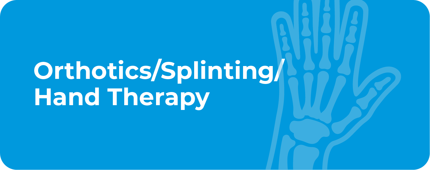 Orthotics/Splinting/Hand Therapy