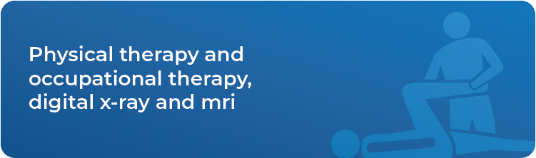Physical therapy and occupational therapy, digital x-ray and mri