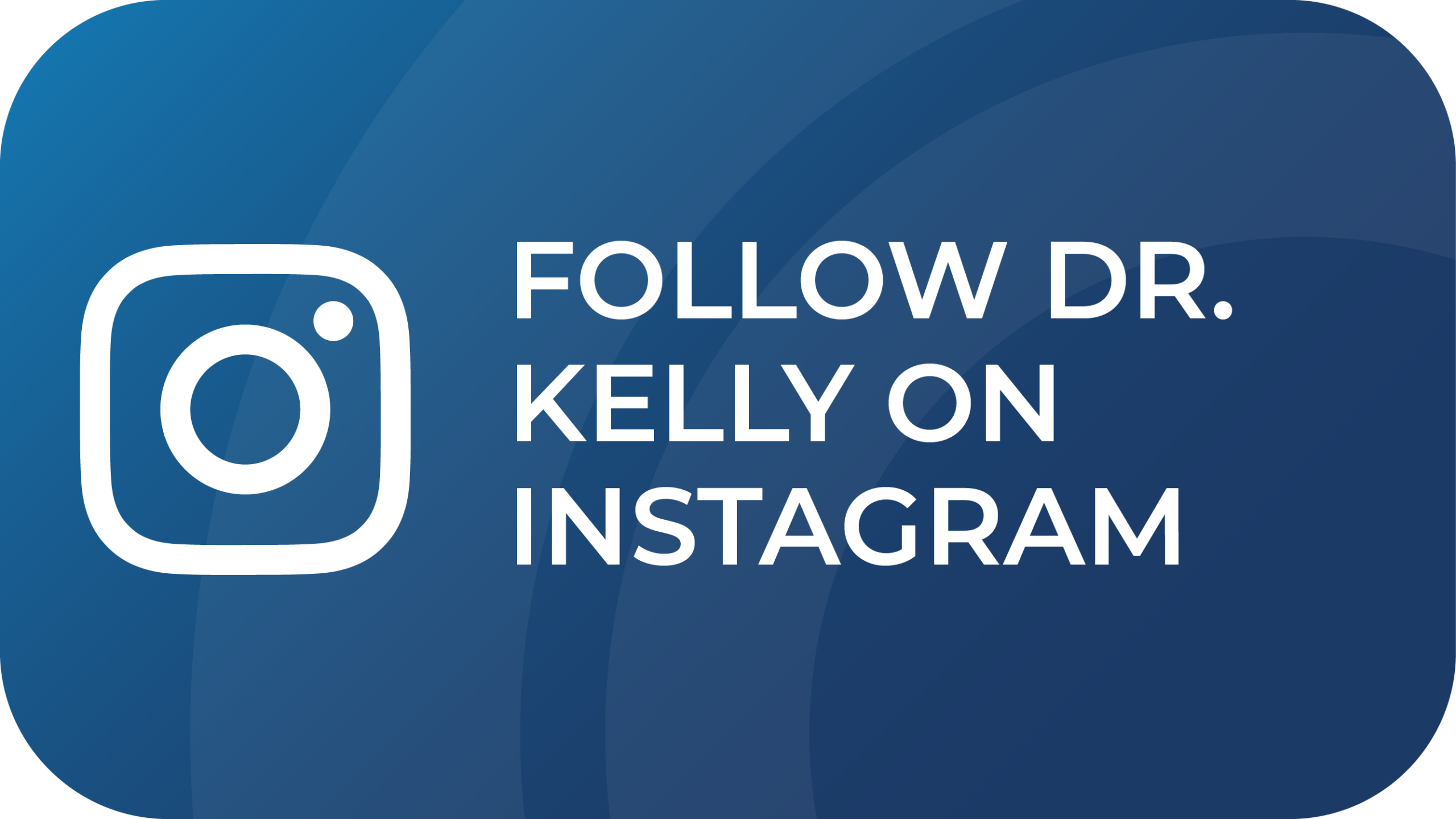 Follow Dr. Kelly on Instagram