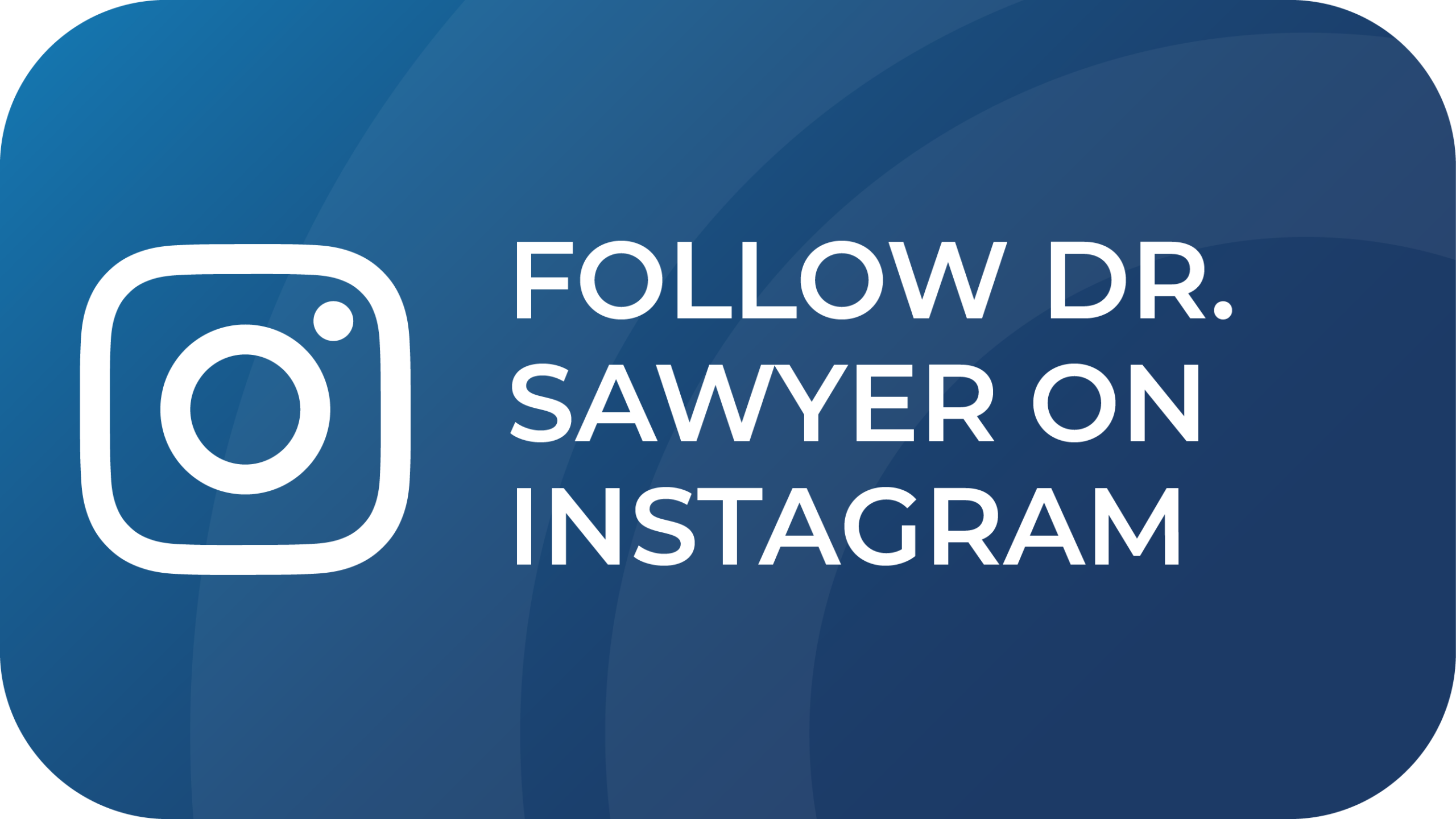 follow Dr. Sawyer on Instagram
